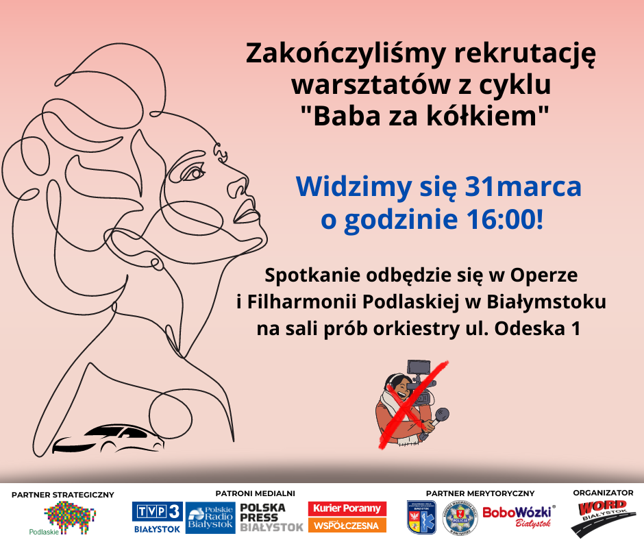 Zakończyliśmy rekrutację warsztatów z cyklu Baba za kółkiem. Widzimy się 31 marca o godzinie 16. Spotkanie w Operze i Filcharmonii Podlaskiej w Białymstoku na sali prób orkiestry ul. Odeska 1